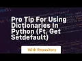 Pro tip for using dictionaries in python ft get setdefault