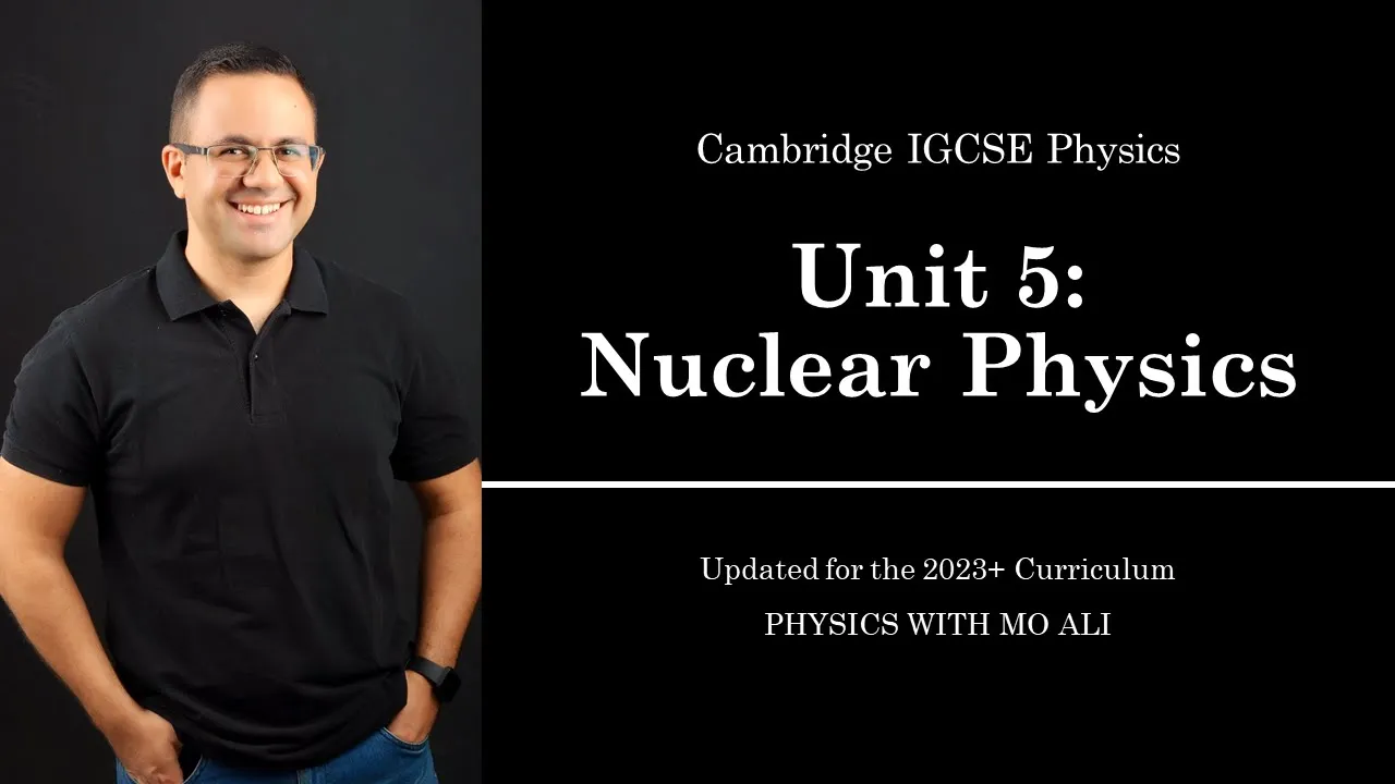 IGCSE Physics Revision: Unit 5 Nuclear Physics | for Cambridge IGCSE 2023 Syllabus