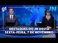 Lagu Jornal Nacional: veja os destaques do JN desta sext-afeira, 7 de novembro