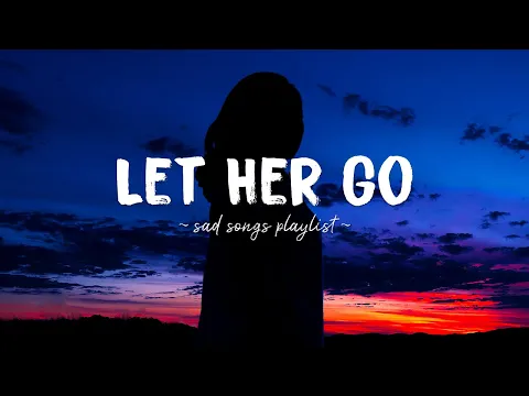 Download MP3 Let Her Go ♫ Sad songs playlist for broken hearts ~ Depressing Songs 2024 That Will Make You Cry