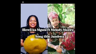 Ilizwii Ka Mguni Ft Melody Mazire Jambwa Huku Yangu 