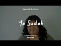 Lagu Yasudah – Sal Priadi (Cover by Yayas Mejr)