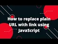 How to replace plain URL with link using JavaScript