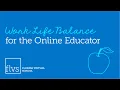 Work Life Balance for the Online Educator