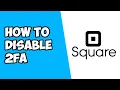 How To Disable Two Factor Authentication 2FA on Square