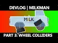 This is how wheels work right MILKMAN DEVLOG 3