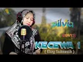 Download Lagu KECEWA 1 (Elvy sukaesih) Silvia#DangdutCover Alex prodauction
