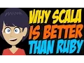 Why Scala is Better than Ruby