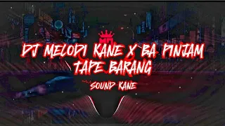 dj melodi kane x ba pinjam tape barang dj tiktok terbaru