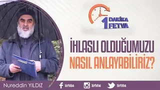 İhlaslı olduğumuzu nasıl anlayabiliriz?