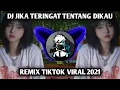Lagu DJ JIKA TERINGAT TENTANG DIKAU REMIX TIKTOK VIRAL TERBARU 2021 FULL BASS || DJ INI YANG KALIAN CARI