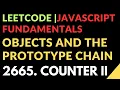 Leetcode Javascript Fundamentals Objects And The Prototype Chain 2665 Counter II