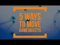 Unity 101 5 ways to move Unity3D Objects