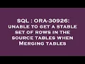 SQL ORA-30926 unable to get a stable set of rows in the source tables when Merging tables