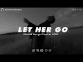 Download Lagu Let Her Go | Sad Love Songs For Broken Hearts | This Playlist Will Make You Cry At 3 am