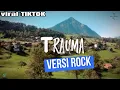 Lagu TRAUMA || cover dangdut ROCK - pop groovy [viral TIKTOK]