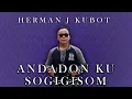 Download Lagu ANDADON KU SOGIGISOM - HERMAN J KUBOT