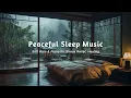 Download Lagu Rain Sounds for Deep Sleeping + Relaxing Piano Music, Stress Relief and Anxiety | Peaceful Bedroom