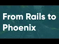 Feeling at home with the Phoenix Framework from Rails to Phoenix