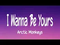 Download Lagu Arctic Monkeys - I Wanna Be Yours (Lyrics)