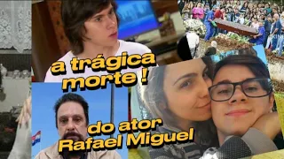 Ator Rafael Miguel - e sua trágica morte