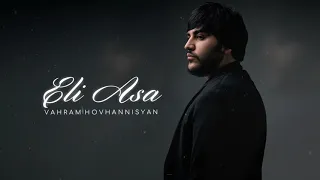 Vahram Hovhannisyan - Eli Asa