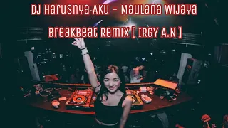 Download DJ HARUSNYA AKU   MAULANA WIJAYA BREAKBEAT REMIX  [ IRGY A.N BOOTLEG REMIX ] MP3