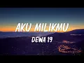 Download Lagu Dewa 19 - Aku Milikmu - Lirik Lagu