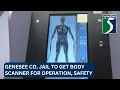Genesee Co Jail to get body scanner for operation safety