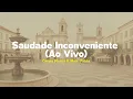 Grupo Menos É Mais, Pablo - Saudade Inconveniente (Ao Vivo) [Letra]