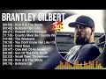 B r a n t l e y G i l b e r t Greatest Hits Full Album Full Album Top 10 Hits of All Time