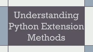 Understanding Python Extension Methods