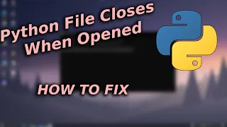 Python File Closes When Opened How To Fix