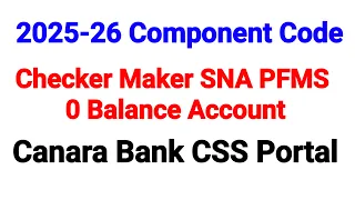 2025-26 Component Code sna checker maker login canara Bank CSS Portal PFMS 0 balance ssk