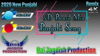 3d brazil mix nonstop 2026 new punjabi song brazil mix mashup all song brazil mix 2026