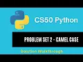 CS50 Python 2025 - Problem Set 2 Camel Case Full Solution