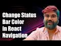 How to Change Status Bar Color in React Native with React Navigation
