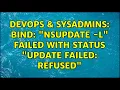 DevOps SysAdmins bind nsupdate - l failed with status update failed REFUSED 2 Solutions