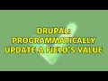 Drupal Programmatically update a field s value 3 Solutions