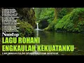 Download Lagu Lagu Rohani Pemberi Kekuatan Hidup \u0026 Menyegarkan Jiwa || Lagu Rohani Kristen Terbaik 2023 Terpopuler