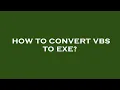 How to convert vbs to exe