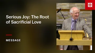Serious Joy: The Root of Sacrificial Love