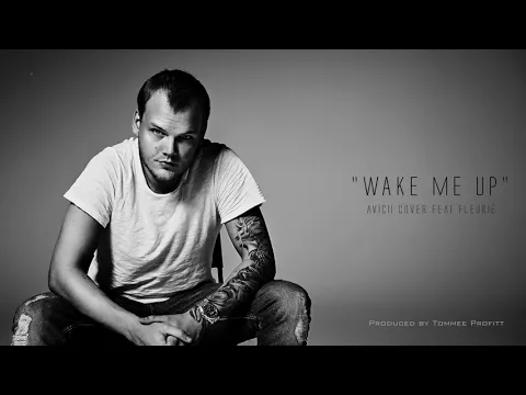 Wake Me Up (Avicii Emotional Piano Cover) feat. Fleurie - Tommee Profitt