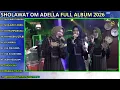 SHOLAWAT BADAR - SHOLAWAT JIBRIL - YA IMAMMARUSLI || ALBUM SHOLAWAT - OM ADELLA TERBARU 2026