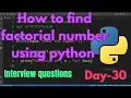 How to find factorial number using python python interview questions Python coding