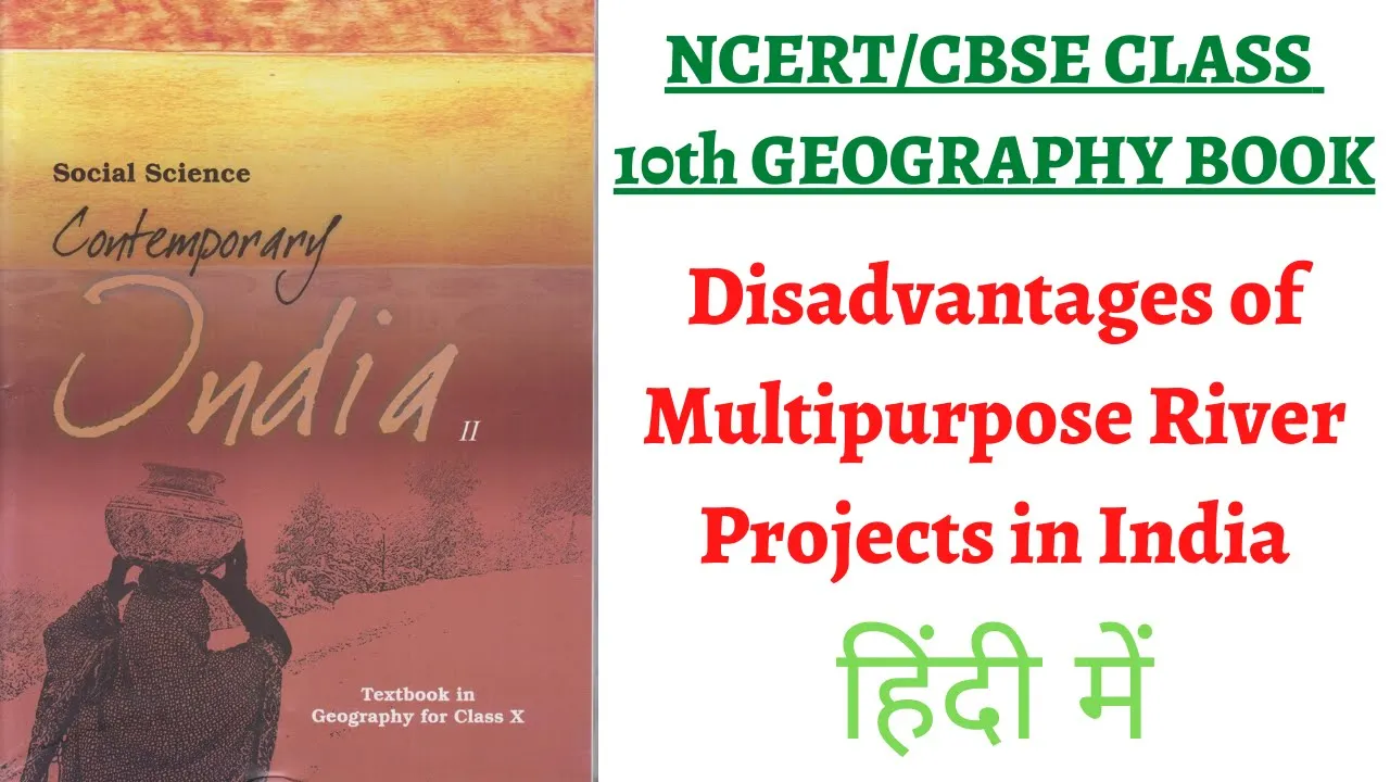 (P2 Disadvantages of Multipurpose River Projects in India) NCERT Class 10th Geography Chapter 3