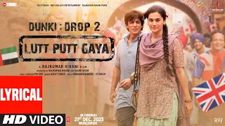 dunki lutt putt gaya lyrical shah rukh khan taapsee rajkumar hirani pritam arijit swanand ip singh