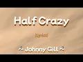 Download Lagu Half Crazy (Lyrics) ~ Johnny Gill