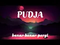 Download Lagu Pudja - Benar-Benar Pergi (Lirik Lagu)