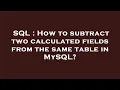 SQL How to subtract two calculated fields from the same table in MySQL